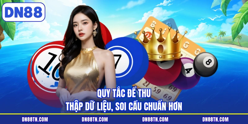 Quy tắc để thu thập dữ liệu, soi cầu chuẩn hơn