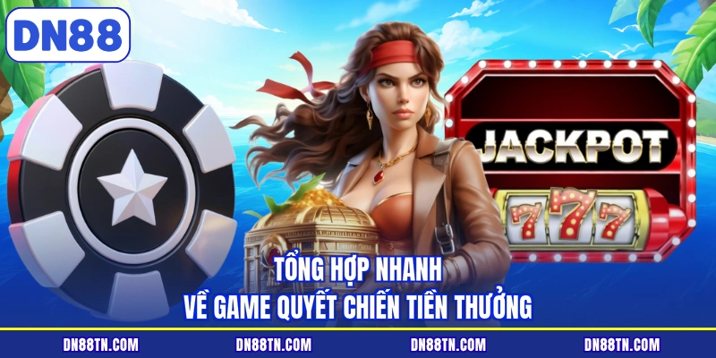 Tổng hợp nhanh về game quyết chiến tiền thưởng